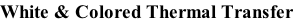 White & Colored Thermal Transfer